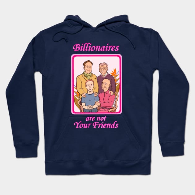 Billionaires Are Not Your Friends Hoodie by Some More News